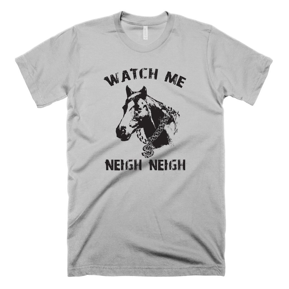 Watch Me Neigh Neigh Shirt Funny Horse Shirt Hip Hop Shirt Music Shirt Rap Shirt